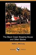 The Black Creek Stopping-House and Other Stories (Dodo Press) di Nellie L. McClung edito da Dodo Press