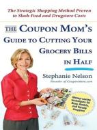 The Coupon Mom's Guide to Cutting Your Grocery Bills in Half: The Strategic Shopping Method Proven to Slash Food and Drugstore Costs di Stephanie Nelson edito da Thorndike Press