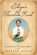 Eliza's Freedom Road: An Underground Railroad Diary di Jerdine Nolen edito da PAULA WISEMAN BOOKS