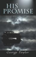 His Promise di George Taylor edito da PUBLISHAMERICA