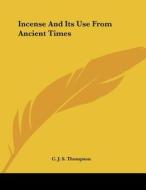 Incense and Its Use from Ancient Times di C. J. S. Thompson edito da Kessinger Publishing