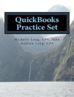 QuickBooks Practice Set: QuickBooks Experience Using Realistic Transactions for Accounting, Bookkeeping, CPAs, Proadvisors, Small Business Owne di Cpa Mba Michelle L. Long, Andrew S. Long edito da Createspace