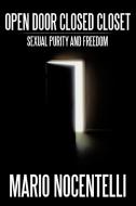 Open Door Closed Closet: Sexual Purity and Freedom di Mario Nocentelli edito da AUTHORHOUSE