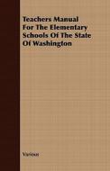Teachers Manual For The Elementary Schools Of The State Of Washington di Various edito da Read Books
