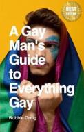 A Gay Man's Guide to Everything Gay di Robbie Ornig edito da Lulu.com