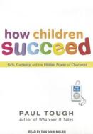 How Children Succeed: Grit, Curiosity, and the Hidden Power of Character di Paul Tough edito da Tantor Media Inc