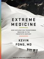 Extreme Medicine: How Exploration Transformed Medicine in the Twentieth Century di Kevin Fong edito da Tantor Audio