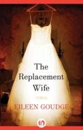 The Replacement Wife di Eileen Goudge edito da OPEN ROAD MEDIA E-RIGINAL
