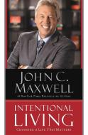 Intentional Living di John C. Maxwell edito da Little, Brown & Company