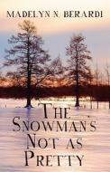 The Snowman\'s Not As Pretty di Madelyn N Berardi edito da America Star Books