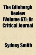The Edinburgh Review (volume 67); Or Critical Journal di Sydney Smith edito da General Books Llc