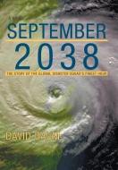 September 2038: The Story of the Global Disaster Squad's Finest Hour di David Daum edito da AUTHORHOUSE