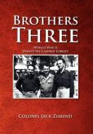 Brothers Three di Colonel Jack Ziskind edito da Xlibris