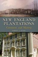New England Plantations: Commerce and Slavery di Robert A. Geake edito da HISTORY PR