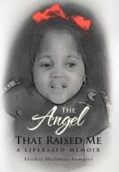 The Angel That Raised Me di Aleshia Shellman-Sumpter edito da Xlibris