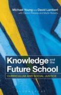 Knowledge and the Future School di Michael Young, David Lambert, Carolyn Roberts, Martin Roberts edito da Bloomsbury Publishing PLC