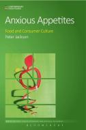 Anxious Appetites di Professor Peter Jackson edito da Bloomsbury Publishing Plc