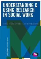 Understanding and Using Research in Social Work di Brian J Taylor, Campbell Killick, Anne McGlade edito da Learning Matters