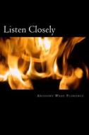 Listen Closely: The History of a True Story di MR Anthony Wade Florence edito da Createspace