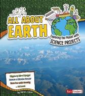 All about Earth: Exploring the Planet with Science Projects di Sara Lynn Latta edito da CAPSTONE PR
