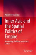 Inner Asia and the Spatial Politics of Empire di William Honeychurch edito da Springer-Verlag GmbH