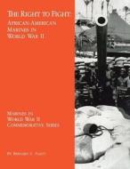 The Right to Fight: African-American Marines in World War II di Bernard C. Nalty edito da Createspace