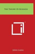 The Theory of Business di John Laing edito da Literary Licensing, LLC