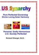 Us Synarchy: Pure Perfected Governing - Solar Harmony di Richard Shargel edito da Createspace