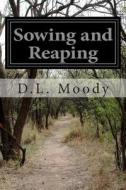 Sowing and Reaping di D. L. Moody edito da Createspace