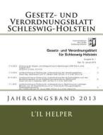 Gesetz Und Verordnungsblatt Fur Schleswig-Holstein: Jahresband 2013 di L'Il Helper edito da Createspace
