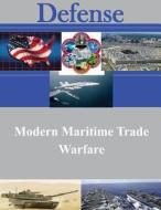 Modern Maritime Trade Warfare di Naval War College edito da Createspace