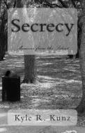 Secrecy, Memoirs from the Silent di Kyle R. Kunz edito da Createspace