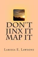 Don't Jinx It Map It di Larissa E. Lawsons edito da Createspace
