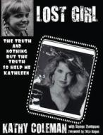 Lost Girl: The Truth and Nothing But the Truth, So Help Me Kathleen di Kathy Coleman edito da Createspace