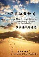 The Road to Buddhism: Eighty Thousand Mile Search for Chinese Buddhism di Victor Chiang, Master Q. Qiang edito da Createspace
