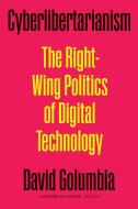 Cyberlibertarianism di David Golumbia edito da University of Minnesota Press