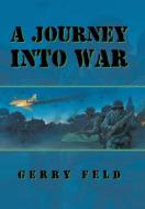 A Journey into War di Gerry Feld edito da Xlibris
