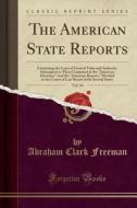 The American State Reports, Vol. 34: Containing the Cases of General Value and Authority Subsequent to Those Contained in the American Decisions and t di Abraham Clark Freeman edito da Forgotten Books