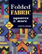 Folded Fabric: Squares & More di Joyce Mori, Shelley L Hawkins edito da AMER QUILTERS SOC