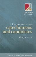 A Prayerbook for Catechumens and Candidates di Kathy Kuczka edito da Twenty-Third Publications