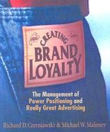 Creating Brand Loyalty: The Management of Power Positioning and Really Great Advertising di Richard D. Czerniawski, Michael W. Maloney edito da NETSOURCE DISTRIBUTION