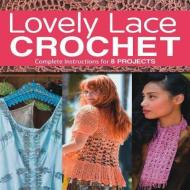 Lovely Lace Crochet di Margaret Hubert edito da CREATIVE PUB INTL