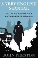 A Very English Scandal: Sex, Lies, and a Murder Plot at the Heart of the Establishment di John Preston edito da OTHER PR LLC