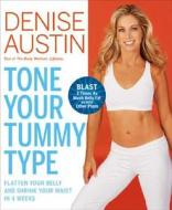 Tone Your Tummy Type: Flatten Your Belly and Shrink Your Waist in 4 Weeks di Denise Austin edito da Rodale Press
