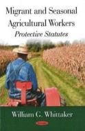 Migrant & Seasonal Agricultural Workers di William G. Whittaker edito da Nova Science Publishers Inc