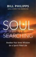 Soul Searching: Awaken Your Inner Wisdom for a Spirit-Filled Life di Bill Philipps edito da NEW WORLD LIB