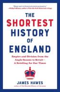 The Shortest History of England: Empire and Division from the Anglo-Saxons to Brexit di James Hawes edito da EXPERIMENT