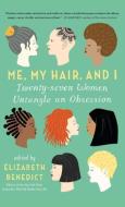 Me, My Hair, and I di Elizabeth Benedict edito da ALGONQUIN BOOKS OF CHAPEL