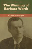 The Winning of Barbara Worth di Harold Bell Wright edito da Bibliotech Press