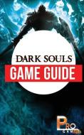 Dark Souls Game Guide di Pro Gamer edito da LIGHTNING SOURCE INC